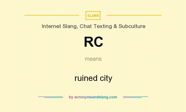 What does RC mean? It stands for ruined city