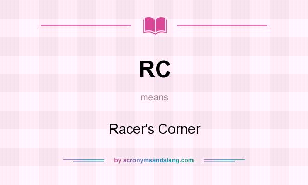 What does RC mean? It stands for Racer`s Corner