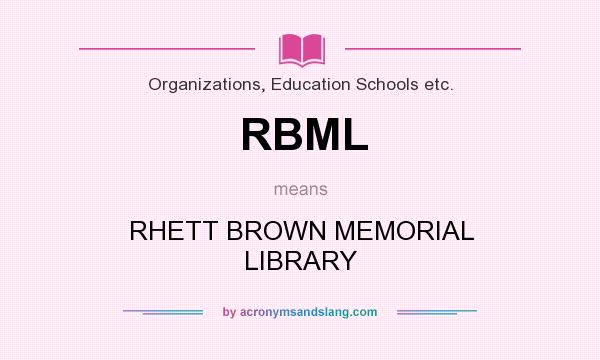 What does RBML mean? It stands for RHETT BROWN MEMORIAL LIBRARY