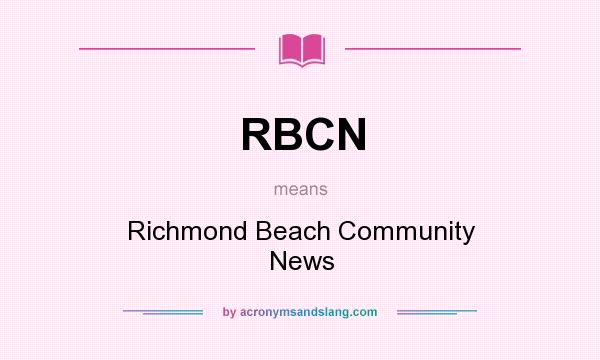 What does RBCN mean? It stands for Richmond Beach Community News