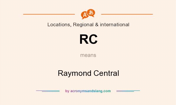 What does RC mean? It stands for Raymond Central