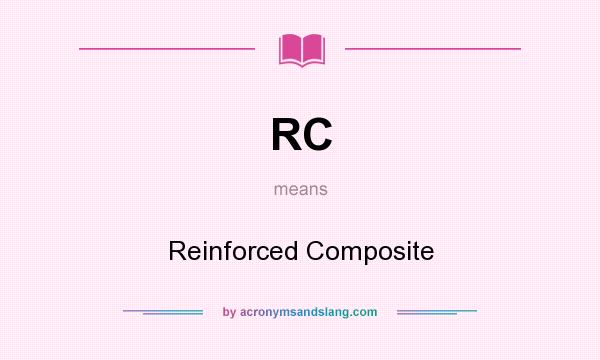 What does RC mean? It stands for Reinforced Composite