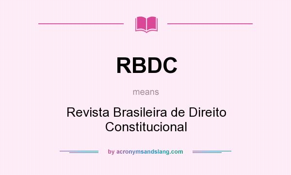 What does RBDC mean? It stands for Revista Brasileira de Direito Constitucional
