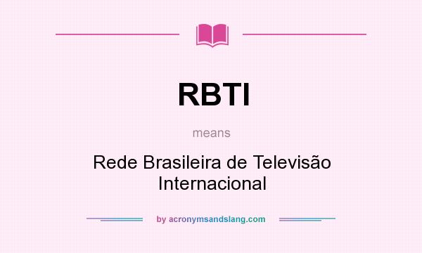 What does RBTI mean? It stands for Rede Brasileira de Televisão Internacional