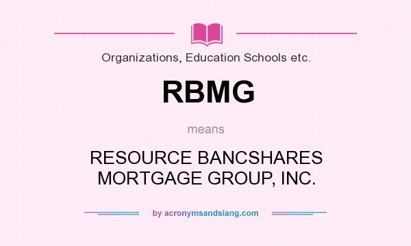 What does RBMG mean? It stands for RESOURCE BANCSHARES MORTGAGE GROUP, INC.