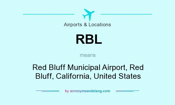 What does RBL mean? It stands for Red Bluff Municipal Airport, Red Bluff, California, United States