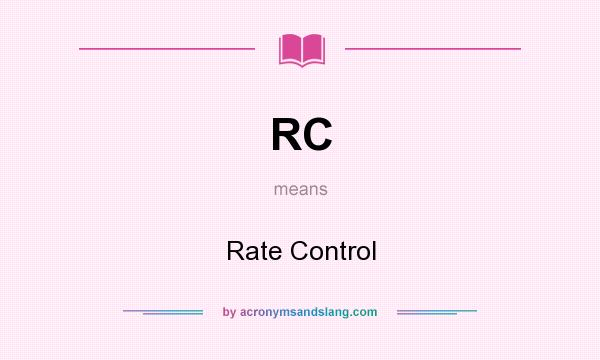What does RC mean? It stands for Rate Control