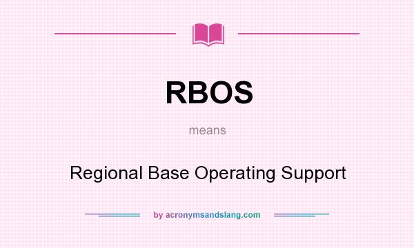 What does RBOS mean? It stands for Regional Base Operating Support