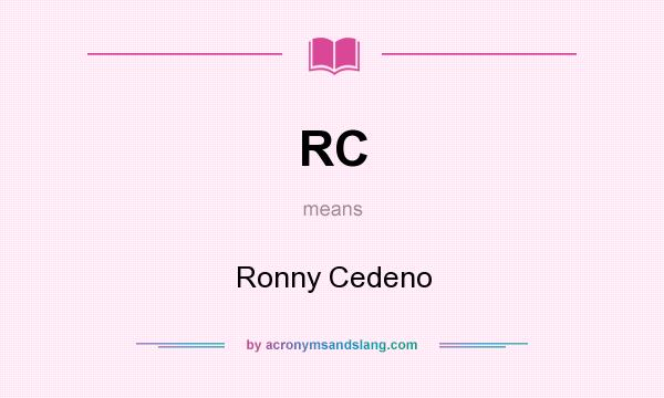 What does RC mean? It stands for Ronny Cedeno