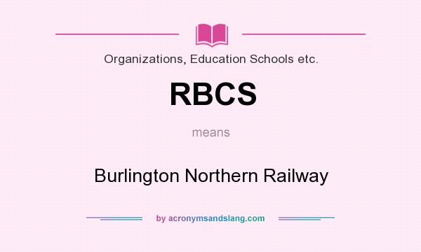 What does RBCS mean? It stands for Burlington Northern Railway