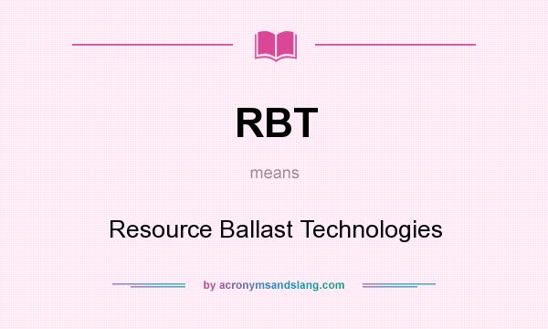 What does RBT mean? It stands for Resource Ballast Technologies