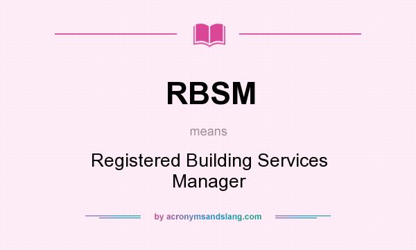 What does RBSM mean? It stands for Registered Building Services Manager