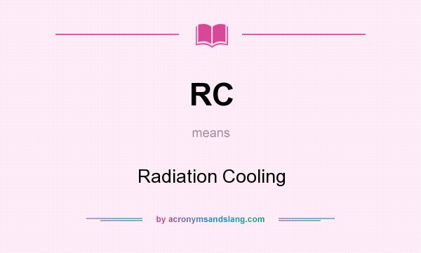 What does RC mean? It stands for Radiation Cooling