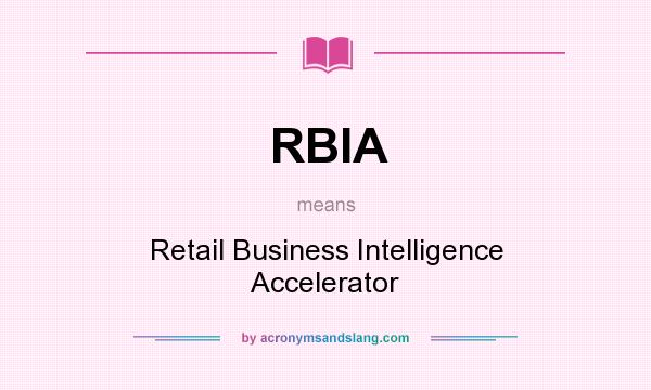 What does RBIA mean? It stands for Retail Business Intelligence Accelerator