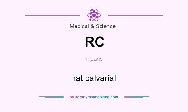 What does RC mean? It stands for rat calvarial
