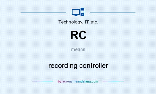 What does RC mean? It stands for recording controller