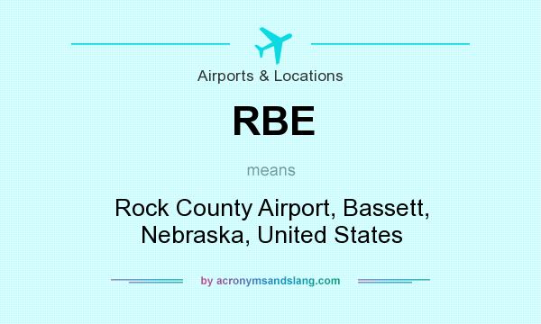 What does RBE mean? It stands for Rock County Airport, Bassett, Nebraska, United States