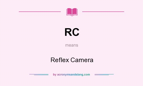 What does RC mean? It stands for Reflex Camera