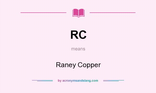 What does RC mean? It stands for Raney Copper