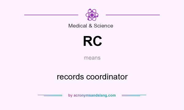 What does RC mean? It stands for records coordinator