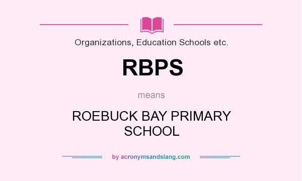 What does RBPS mean? It stands for ROEBUCK BAY PRIMARY SCHOOL