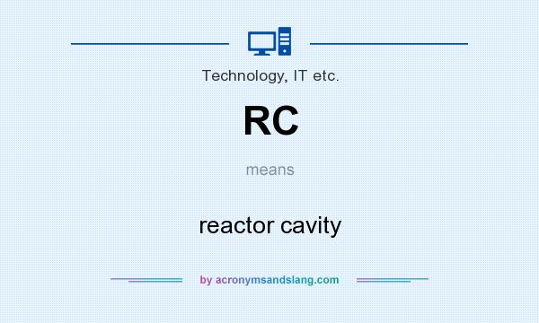 What does RC mean? It stands for reactor cavity