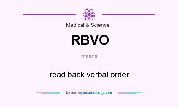What does RBVO mean? It stands for read back verbal order