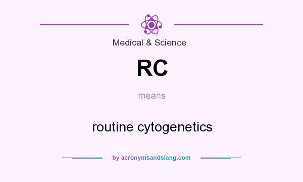 What does RC mean? It stands for routine cytogenetics