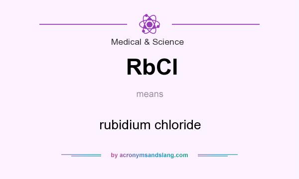 What does RbCl mean? It stands for rubidium chloride