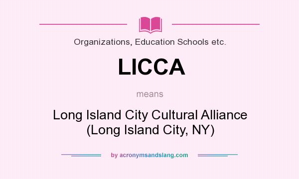 What does LICCA mean? It stands for Long Island City Cultural Alliance (Long Island City, NY)