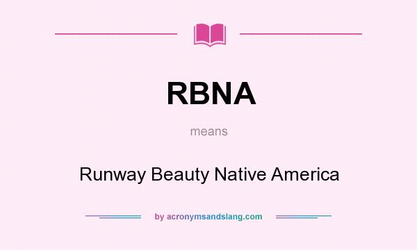 What does RBNA mean? It stands for Runway Beauty Native America