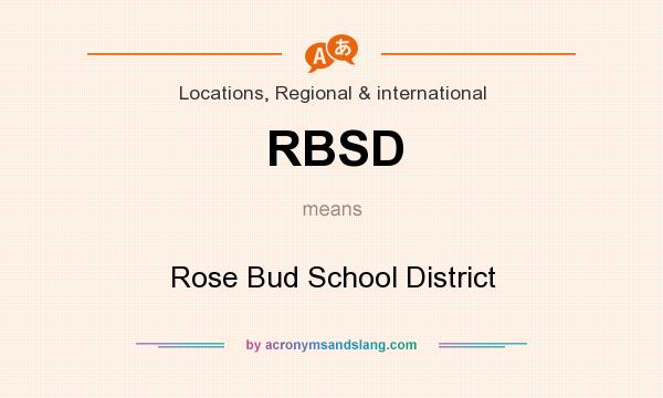What does RBSD mean? It stands for Rose Bud School District