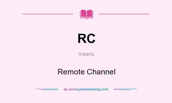 What does RC mean? It stands for Remote Channel