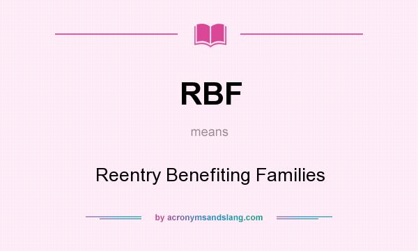 What does RBF mean? It stands for Reentry Benefiting Families
