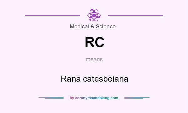 What does RC mean? It stands for Rana catesbeiana