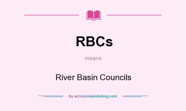 What does RBCs mean? It stands for River Basin Councils
