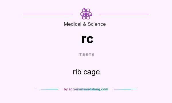 What does rc mean? It stands for rib cage