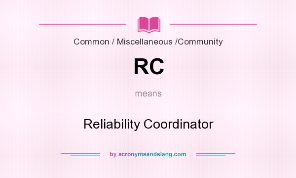What does RC mean? It stands for Reliability Coordinator