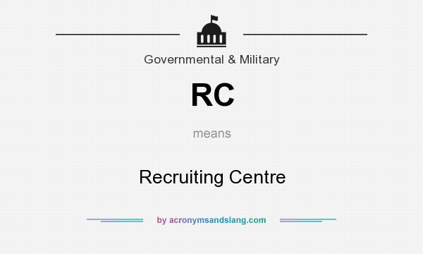 What does RC mean? It stands for Recruiting Centre