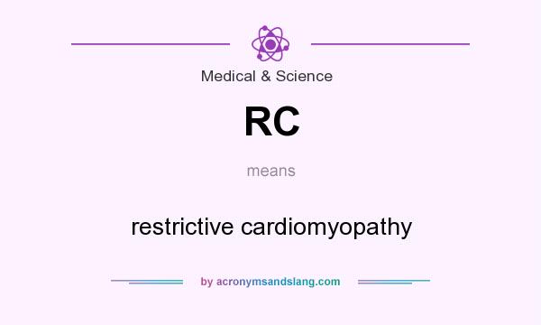 What does RC mean? It stands for restrictive cardiomyopathy
