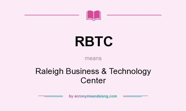 What does RBTC mean? It stands for Raleigh Business & Technology Center