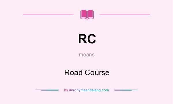 What does RC mean? It stands for Road Course