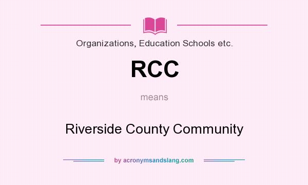What does RCC mean? It stands for Riverside County Community