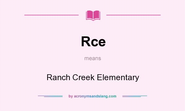 What does Rce mean? It stands for Ranch Creek Elementary