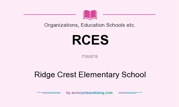 What does RCES mean? It stands for Ridge Crest Elementary School