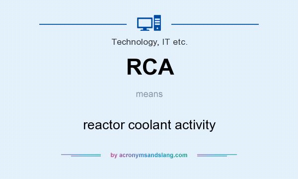 What does RCA mean? It stands for reactor coolant activity
