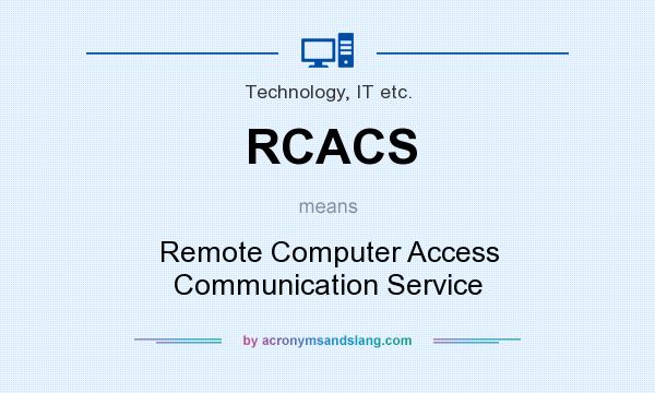 What does RCACS mean? It stands for Remote Computer Access Communication Service