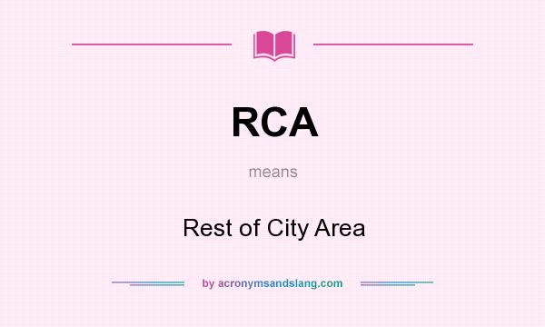 What does RCA mean? It stands for Rest of City Area