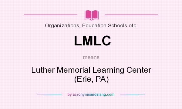What does LMLC mean? It stands for Luther Memorial Learning Center (Erie, PA)