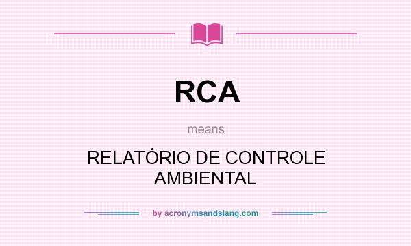 What does RCA mean? It stands for RELATÓRIO DE CONTROLE AMBIENTAL